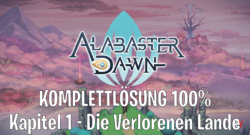 Alabaster Dawn Komplettlösung 100% Kapitel 1 Die Verlorenen Lande Chapter 1 The Lost Lands