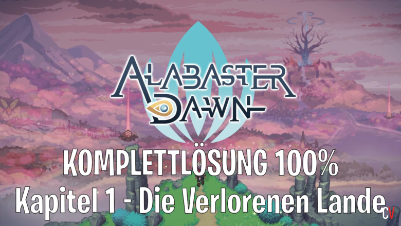Alabaster Dawn Komplettlösung 100% Kapitel 1 Die Verlorenen Lande Chapter 1 The Lost Lands