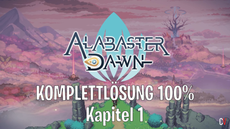 Alabaster Dawn Komplettlösung 100% Walkthrough Guide Kapitel 1 Unerschütterlicher Zusammenhalt Unyielding Solidarity
