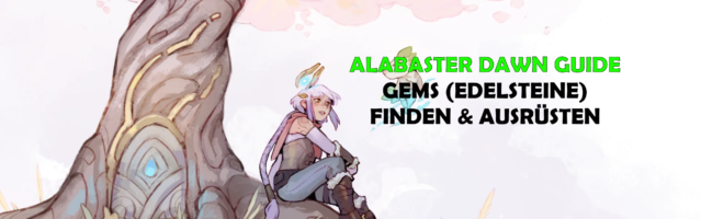 Alabaster Dawn Guide Edelsteine Gems Finden Und Ausrüsten Waffen Rüstung
