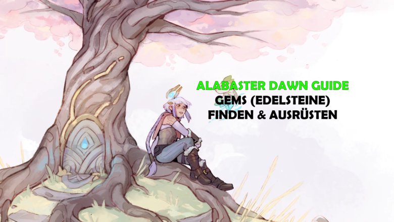 Alabaster Dawn Guide Edelsteine Gems Finden Und Ausrüsten Waffen Rüstung